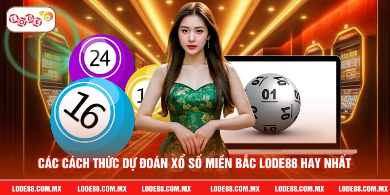 Các cách thức dự đoán xổ số miền bắc LODE88 hay nhất