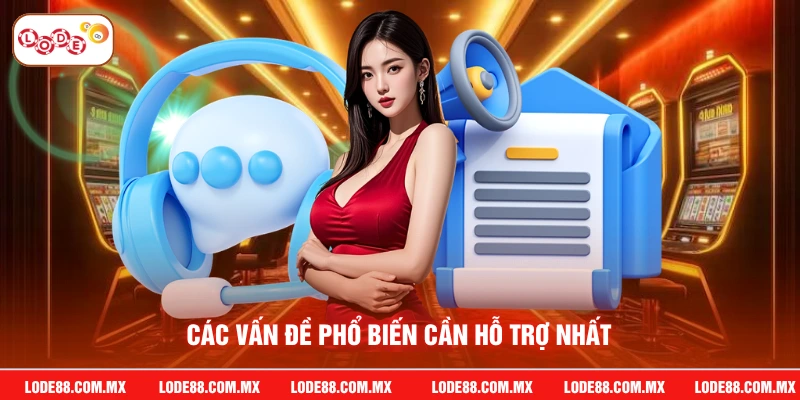 Các vấn đề phổ biến cần hỗ trợ nhất