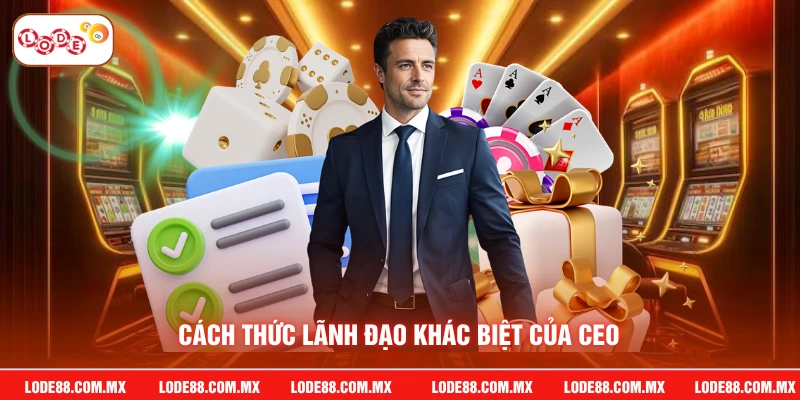 Cách thức lãnh đạo khác biệt của CEO
