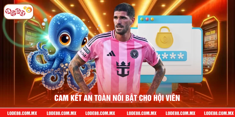 Cam kết an toàn nổi bật cho hội viên