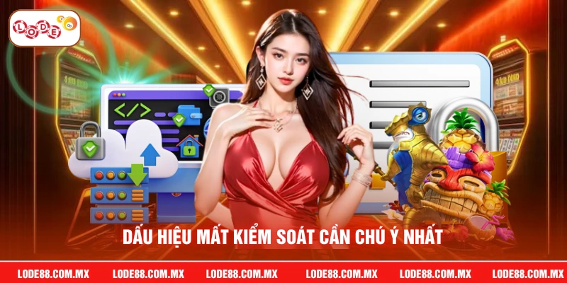 Dấu hiệu mất kiểm soát cần chú ý nhất