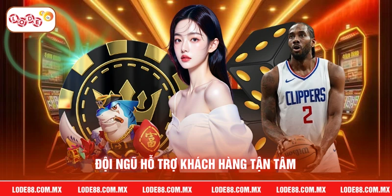 Đội ngũ hỗ trợ khách hàng tận tâm