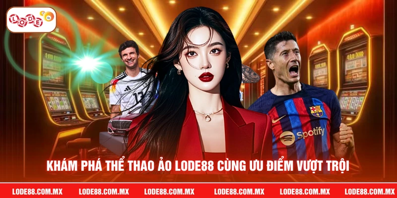 Khám phá thể thao ảo LODE88 cùng ưu điểm vượt trội