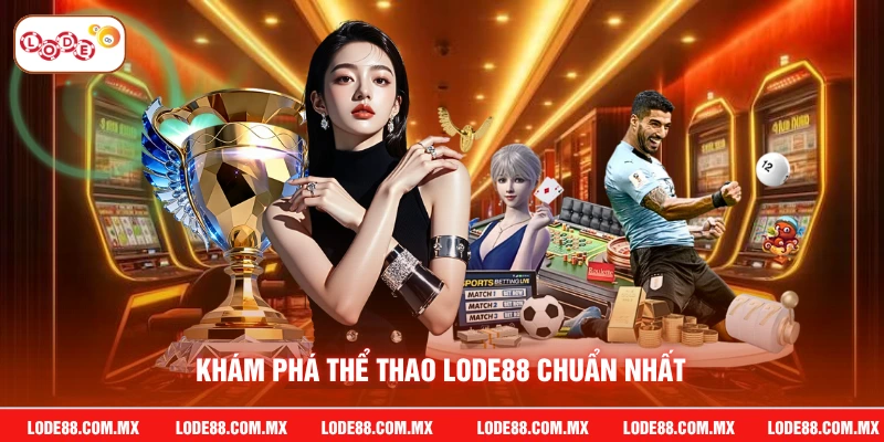 Khám phá thể thao LODE88 chuẩn nhất