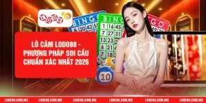 Lô Câm Lodo88 - Phương Pháp Soi Cầu Chuẩn Xác Nhất 2026