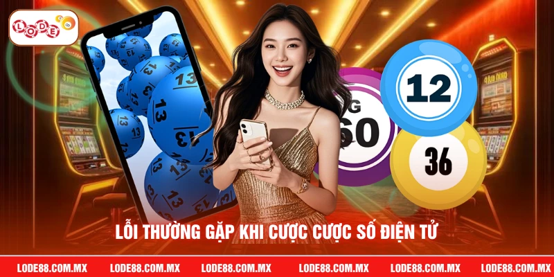 Lỗi thường gặp khi cược cược số điện tử