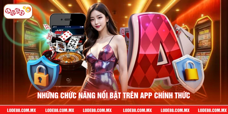 Những chức năng nổi bật trên app chính thức