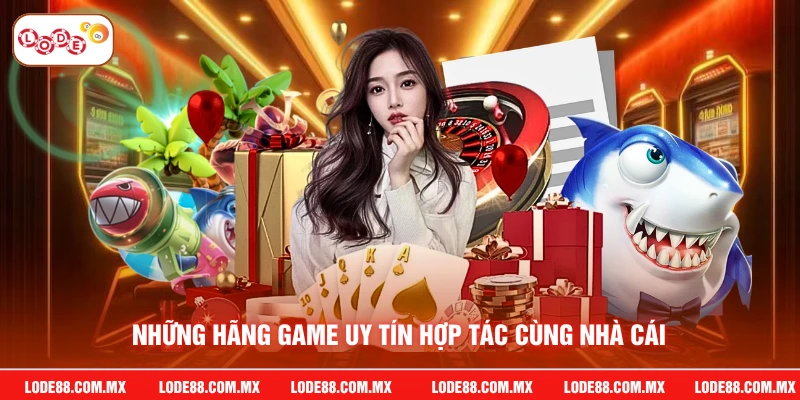 Những hãng game uy tín hợp tác cùng nhà cái