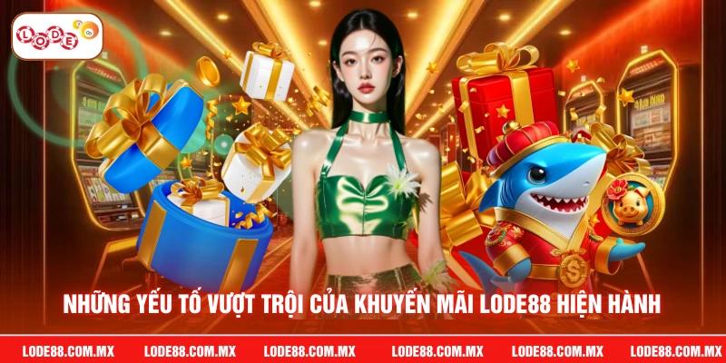 Những yếu tố vượt trội của khuyến mãi LODE88 hiện hành