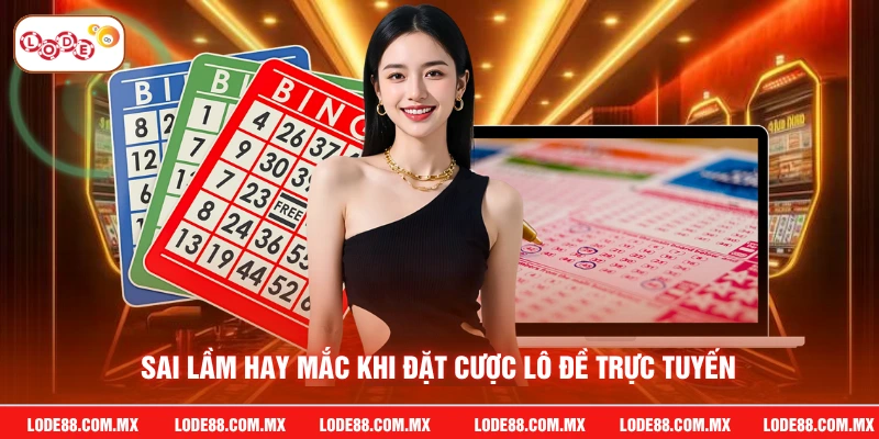 Sai lầm hay mắc khi đặt cược lô đề trực tuyến