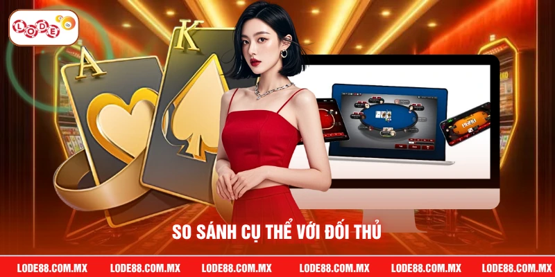 So sánh cụ thể với đối thủ