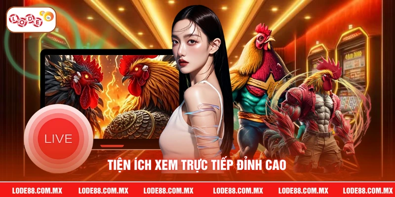 Tiện ích xem trực tiếp đỉnh cao