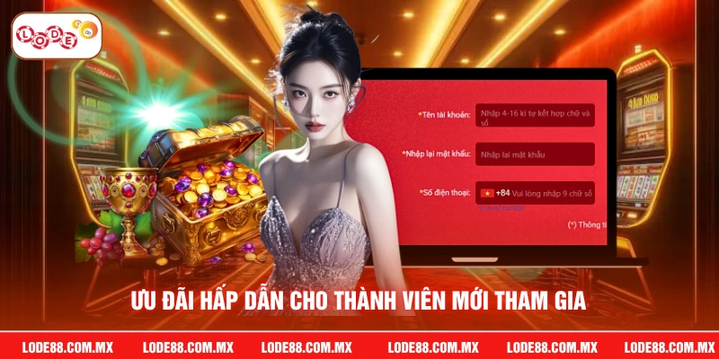 Ưu đãi hấp dẫn cho thành viên mới tham gia