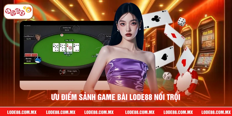 Ưu điểm sảnh game bài LODE88 nổi trội