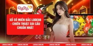 Xổ Số Miền Bắc LODE88 - Chiến Thuật Soi Cầu Chuẩn Nhất