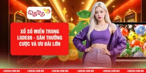 Xổ Số Miền Trung LODE88 - Săn Thưởng Cược Và Ưu Đãi Lớn